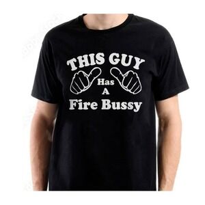 Fire Bussy Shirt Shirt That Go Hard This Guy Has A Fire Bussy Shirt